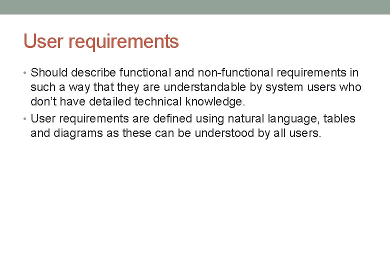 User requirements • Should describe functional and non-functional requirements in such a way that