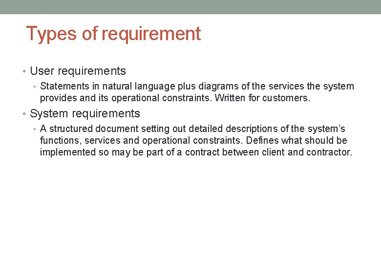 Types of requirement • User requirements • Statements in natural language plus diagrams of