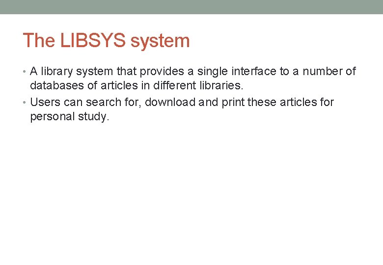 The LIBSYS system • A library system that provides a single interface to a