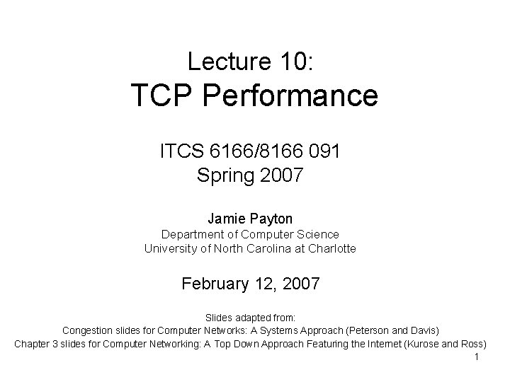 Lecture 10: TCP Performance ITCS 6166/8166 091 Spring 2007 Jamie Payton Department of Computer