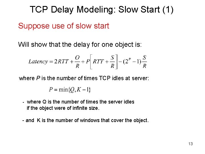 TCP Delay Modeling: Slow Start (1) Suppose use of slow start Will show that