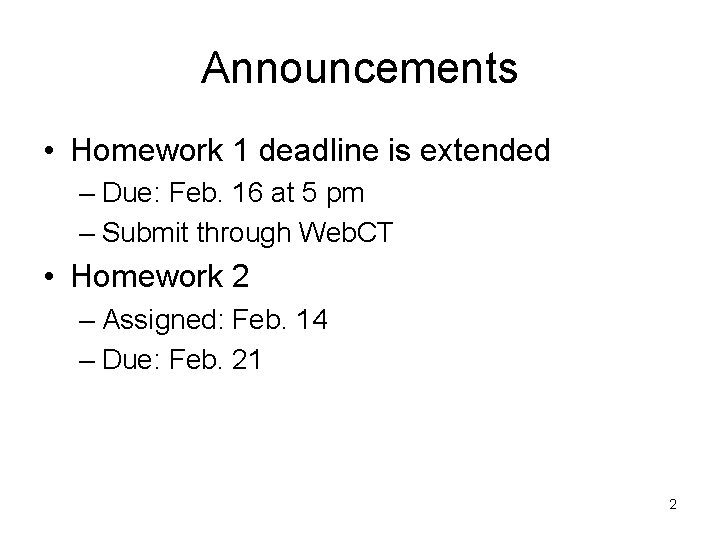 Announcements • Homework 1 deadline is extended – Due: Feb. 16 at 5 pm