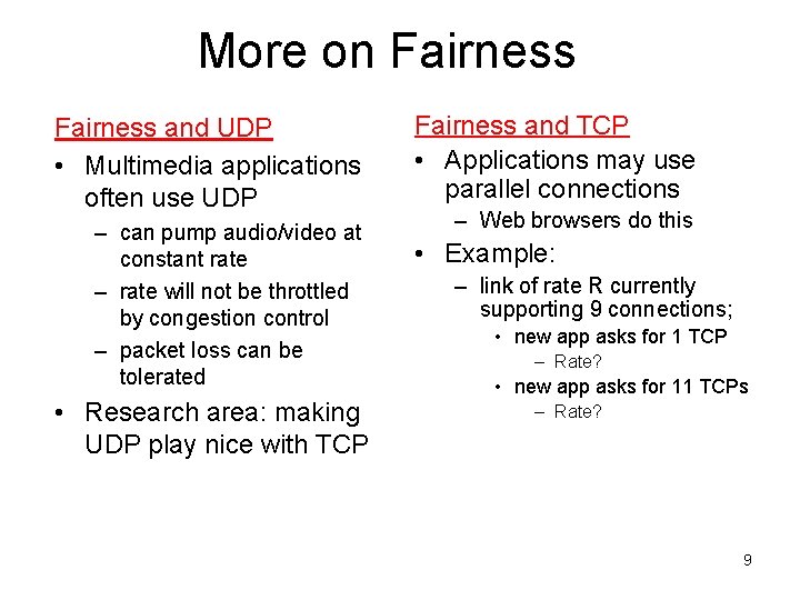 More on Fairness and UDP • Multimedia applications often use UDP – can pump