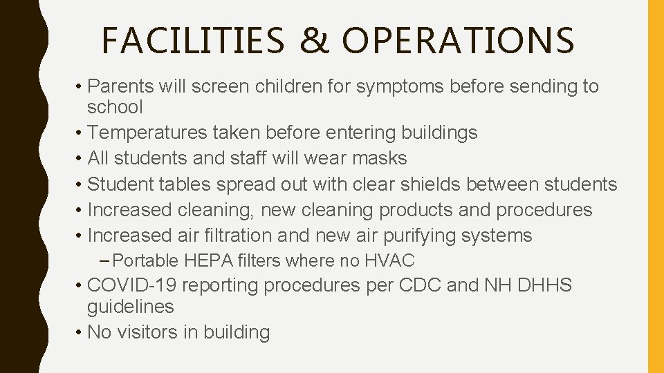 FACILITIES & OPERATIONS • Parents will screen children for symptoms before sending to school FACILITIES & OPERATIONS • Parents will screen children for symptoms before sending to school