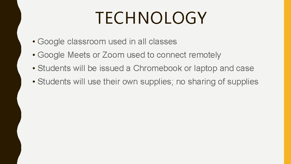 TECHNOLOGY • Google classroom used in all classes • Google Meets or Zoom used TECHNOLOGY • Google classroom used in all classes • Google Meets or Zoom used