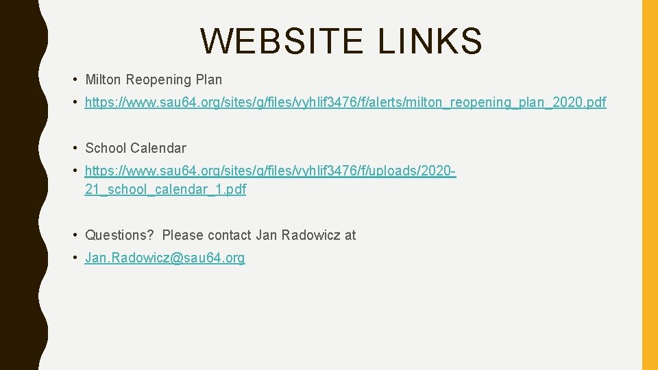 WEBSITE LINKS • Milton Reopening Plan • https: //www. sau 64. org/sites/g/files/vyhlif 3476/f/alerts/milton_reopening_plan_2020. pdf WEBSITE LINKS • Milton Reopening Plan • https: //www. sau 64. org/sites/g/files/vyhlif 3476/f/alerts/milton_reopening_plan_2020. pdf