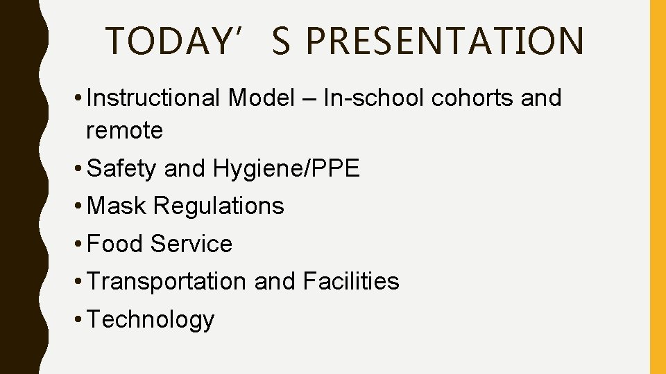TODAY’S PRESENTATION • Instructional Model – In-school cohorts and remote • Safety and Hygiene/PPE TODAY’S PRESENTATION • Instructional Model – In-school cohorts and remote • Safety and Hygiene/PPE
