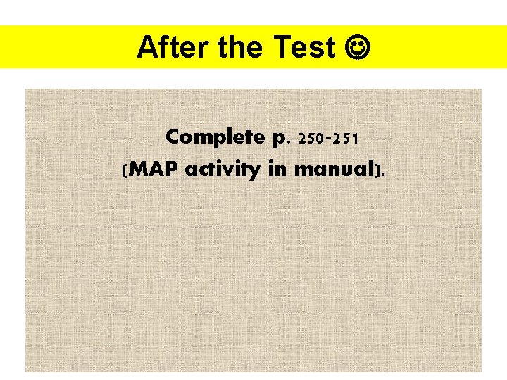 After the Test Complete p. 250 -251 (MAP activity in manual). 