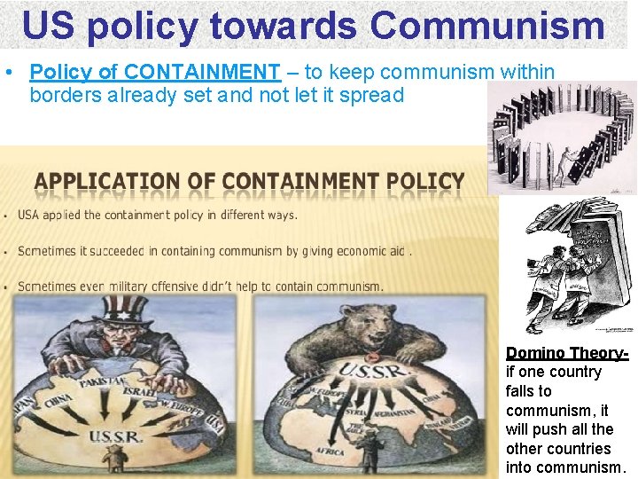 US policy towards Communism • Policy of CONTAINMENT – to keep communism within borders