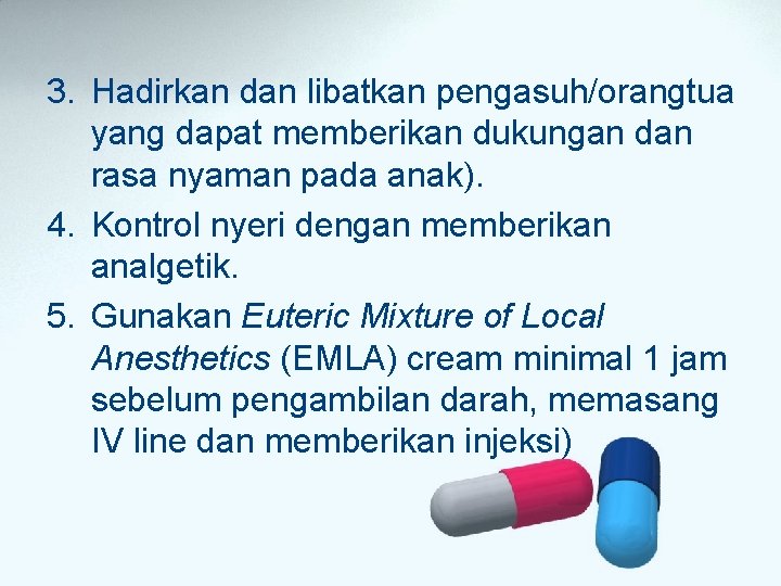 3. Hadirkan dan libatkan pengasuh/orangtua yang dapat memberikan dukungan dan rasa nyaman pada anak). 3. Hadirkan dan libatkan pengasuh/orangtua yang dapat memberikan dukungan dan rasa nyaman pada anak).