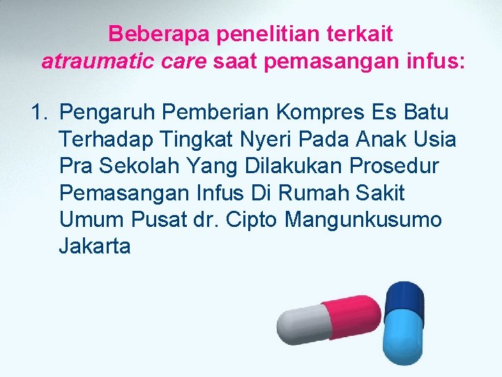 Beberapa penelitian terkait atraumatic care saat pemasangan infus: 1. Pengaruh Pemberian Kompres Es Batu Beberapa penelitian terkait atraumatic care saat pemasangan infus: 1. Pengaruh Pemberian Kompres Es Batu