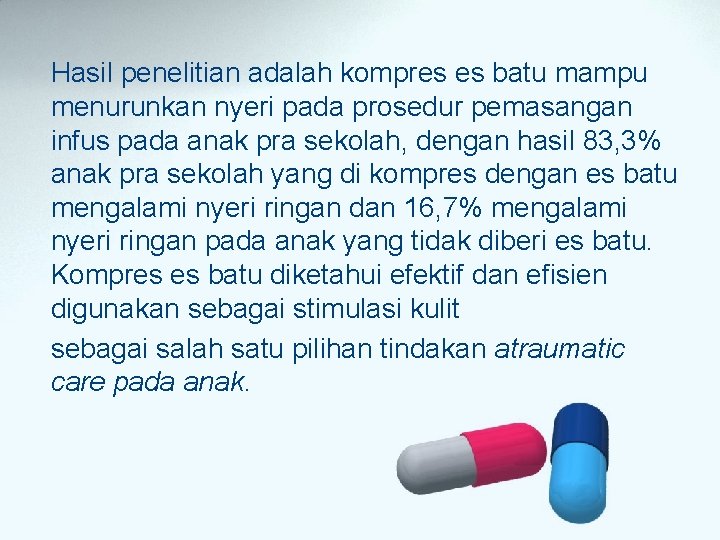 Hasil penelitian adalah kompres es batu mampu menurunkan nyeri pada prosedur pemasangan infus pada Hasil penelitian adalah kompres es batu mampu menurunkan nyeri pada prosedur pemasangan infus pada