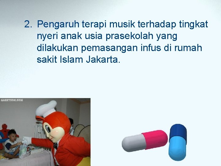 2. Pengaruh terapi musik terhadap tingkat nyeri anak usia prasekolah yang dilakukan pemasangan infus 2. Pengaruh terapi musik terhadap tingkat nyeri anak usia prasekolah yang dilakukan pemasangan infus