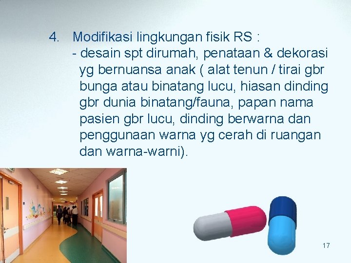 4. Modifikasi lingkungan fisik RS : - desain spt dirumah, penataan & dekorasi yg 4. Modifikasi lingkungan fisik RS : - desain spt dirumah, penataan & dekorasi yg