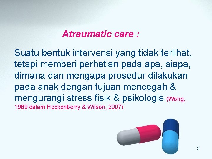 Atraumatic care : Suatu bentuk intervensi yang tidak terlihat, tetapi memberi perhatian pada apa, Atraumatic care : Suatu bentuk intervensi yang tidak terlihat, tetapi memberi perhatian pada apa,