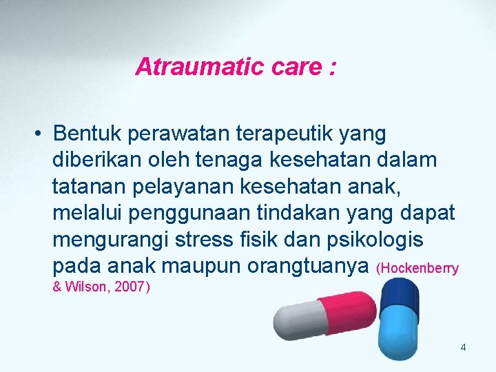 Atraumatic care : • Bentuk perawatan terapeutik yang diberikan oleh tenaga kesehatan dalam tatanan Atraumatic care : • Bentuk perawatan terapeutik yang diberikan oleh tenaga kesehatan dalam tatanan