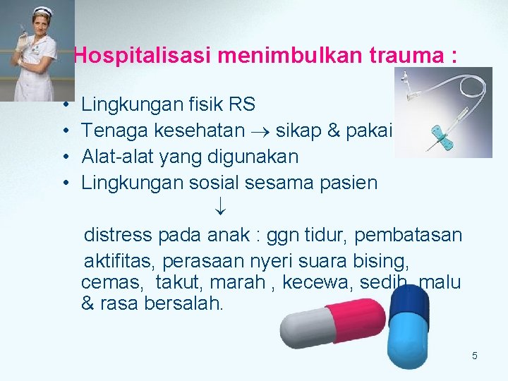Hospitalisasi menimbulkan trauma : • • Lingkungan fisik RS Tenaga kesehatan sikap & pakaian Hospitalisasi menimbulkan trauma : • • Lingkungan fisik RS Tenaga kesehatan sikap & pakaian