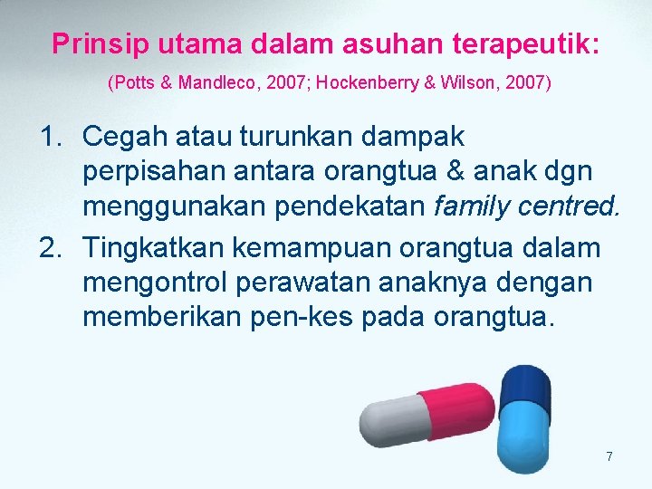 Prinsip utama dalam asuhan terapeutik: (Potts & Mandleco, 2007; Hockenberry & Wilson, 2007) 1. Prinsip utama dalam asuhan terapeutik: (Potts & Mandleco, 2007; Hockenberry & Wilson, 2007) 1.