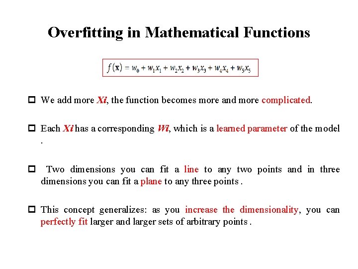 Overfitting in Mathematical Functions p We add more Xi, the function becomes more and