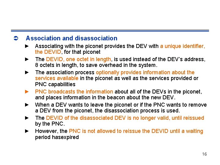 Ü Association and disassociation ► Associating with the piconet provides the DEV with a