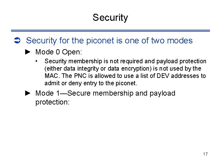 Security Ü Security for the piconet is one of two modes ► Mode 0