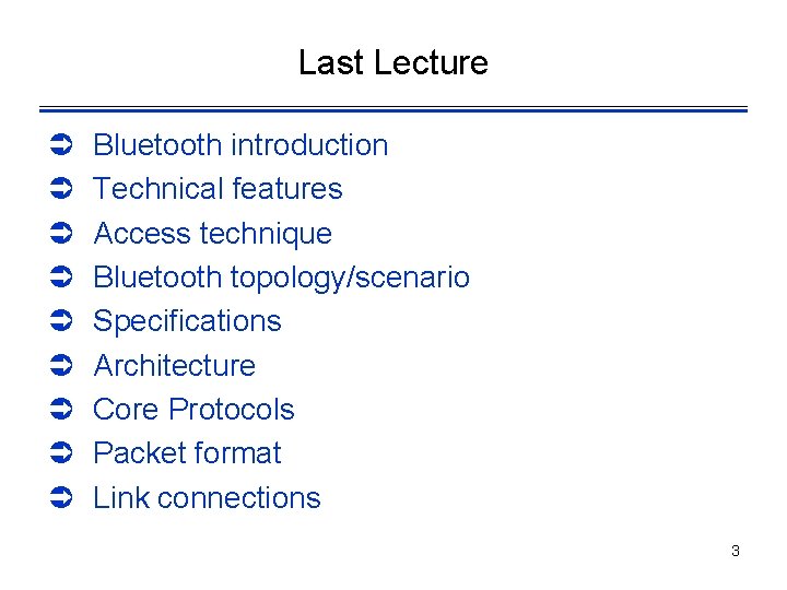 Last Lecture Ü Ü Ü Ü Ü Bluetooth introduction Technical features Access technique Bluetooth