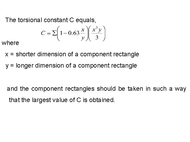 The torsional constant C equals, where x = shorter dimension of a component rectangle