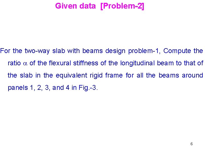 Given data [Problem-2] For the two-way slab with beams design problem-1, Compute the ratio
