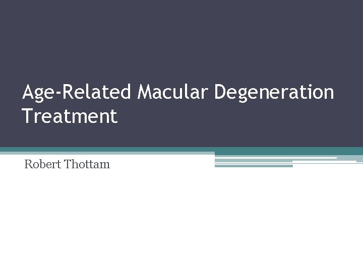 Age-Related Macular Degeneration Treatment Robert Thottam 