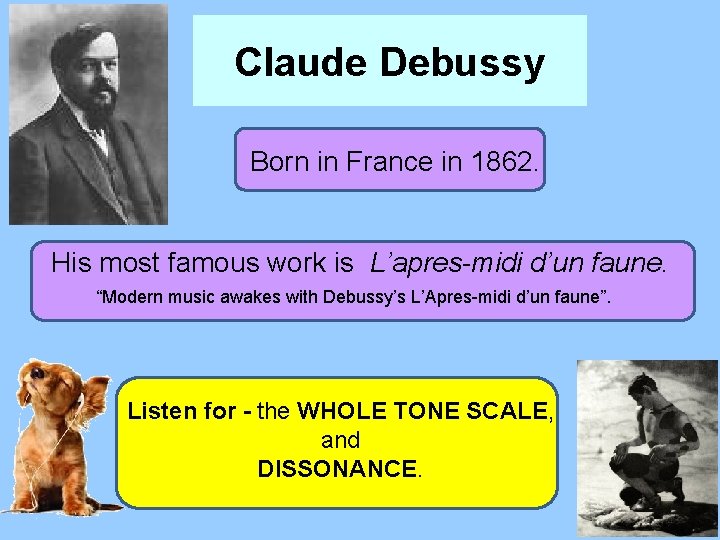 Claude Debussy Born in France in 1862. His most famous work is L’apres-midi d’un