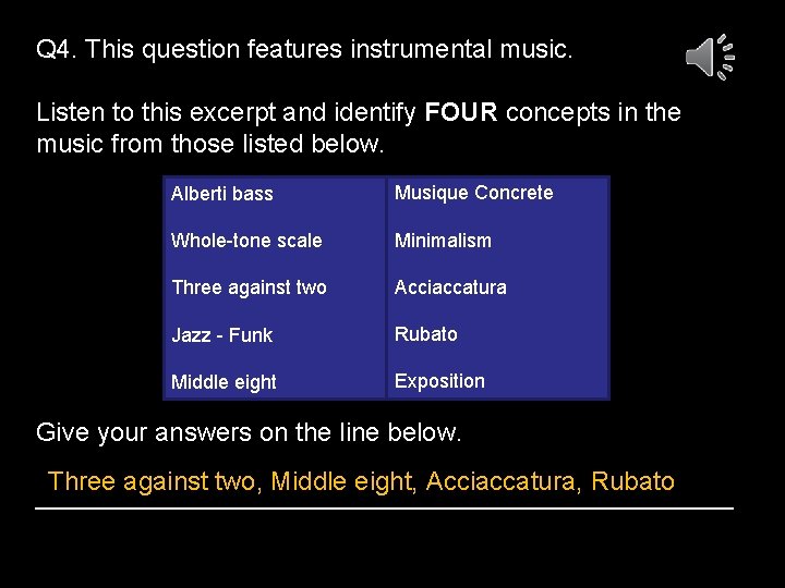 Q 4. This question features instrumental music. Listen to this excerpt and identify FOUR