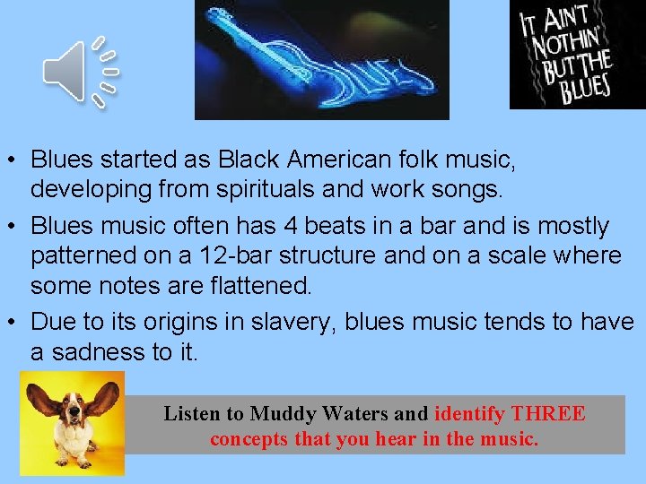  • Blues started as Black American folk music, developing from spirituals and work