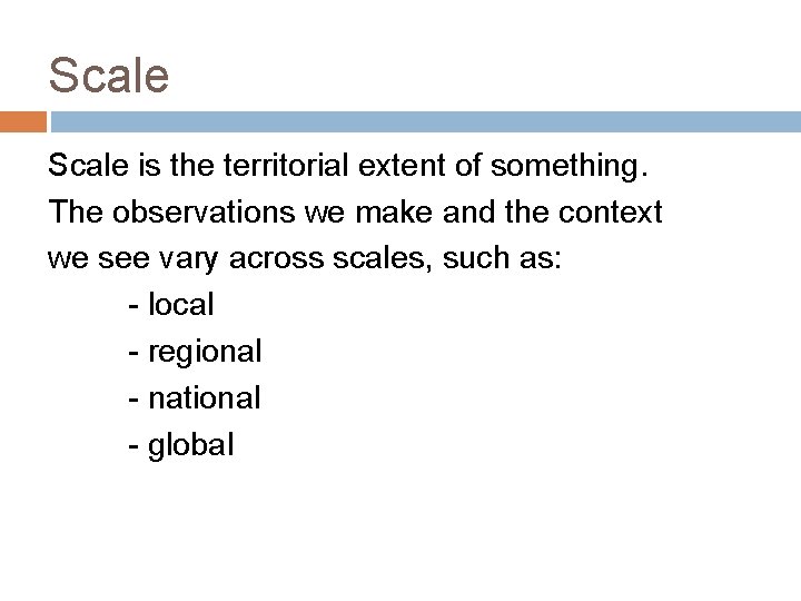 Scale is the territorial extent of something. The observations we make and the context