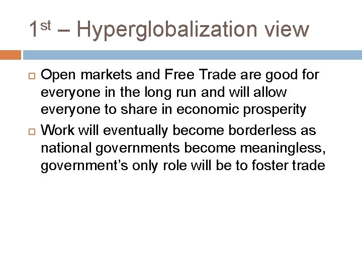 1 st – Hyperglobalization view Open markets and Free Trade are good for everyone 1 st – Hyperglobalization view Open markets and Free Trade are good for everyone