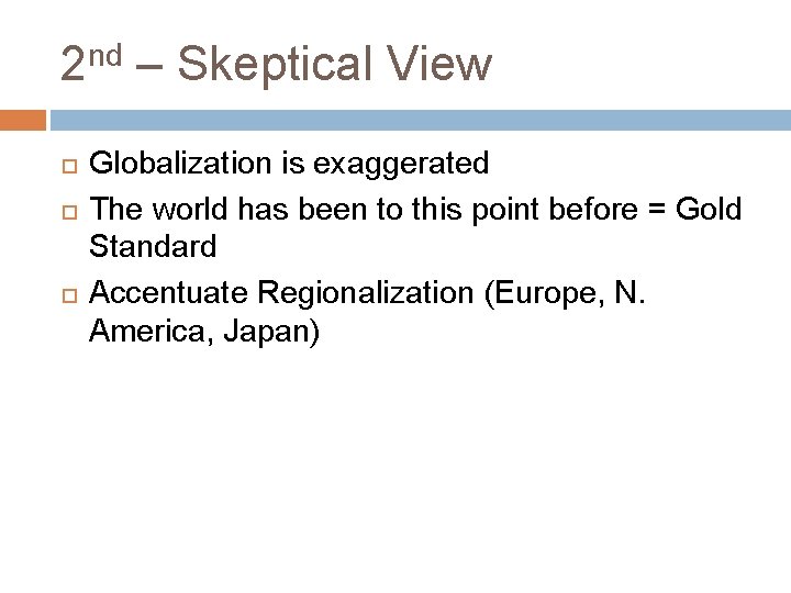 2 nd – Skeptical View Globalization is exaggerated The world has been to this