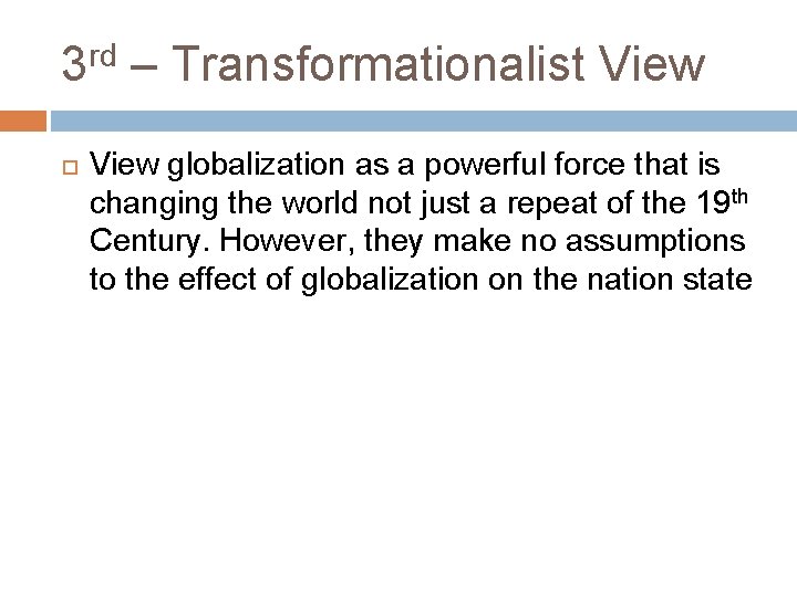 3 rd – Transformationalist View globalization as a powerful force that is changing the