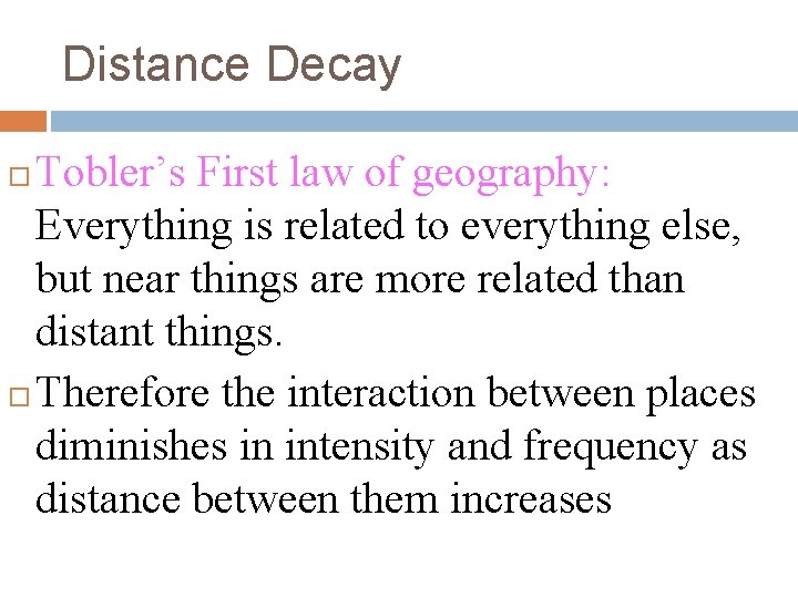 Distance Decay Tobler’s First law of geography: Everything is related to everything else, but Distance Decay Tobler’s First law of geography: Everything is related to everything else, but