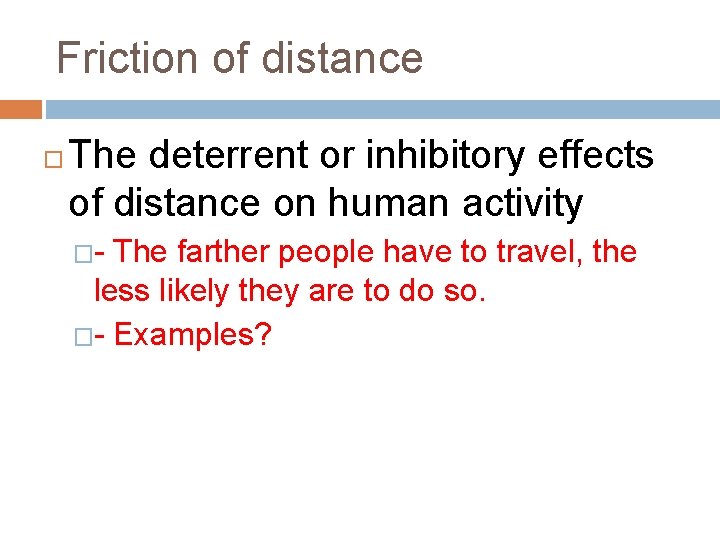 Friction of distance The deterrent or inhibitory effects of distance on human activity �- Friction of distance The deterrent or inhibitory effects of distance on human activity �-