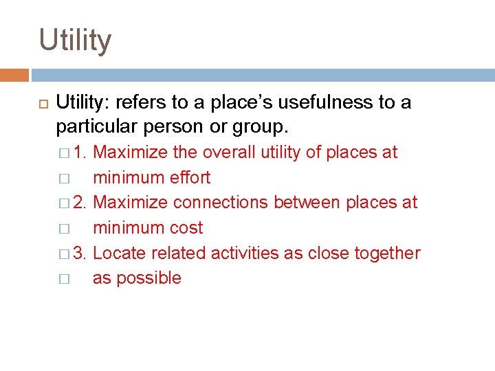 Utility Utility: refers to a place’s usefulness to a particular person or group. �