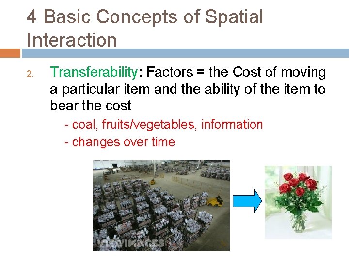 4 Basic Concepts of Spatial Interaction 2. Transferability: Factors = the Cost of moving