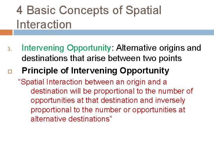 4 Basic Concepts of Spatial Interaction 3. Intervening Opportunity: Alternative origins and destinations that 4 Basic Concepts of Spatial Interaction 3. Intervening Opportunity: Alternative origins and destinations that