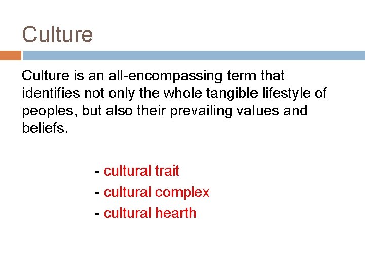 Culture is an all-encompassing term that identifies not only the whole tangible lifestyle of