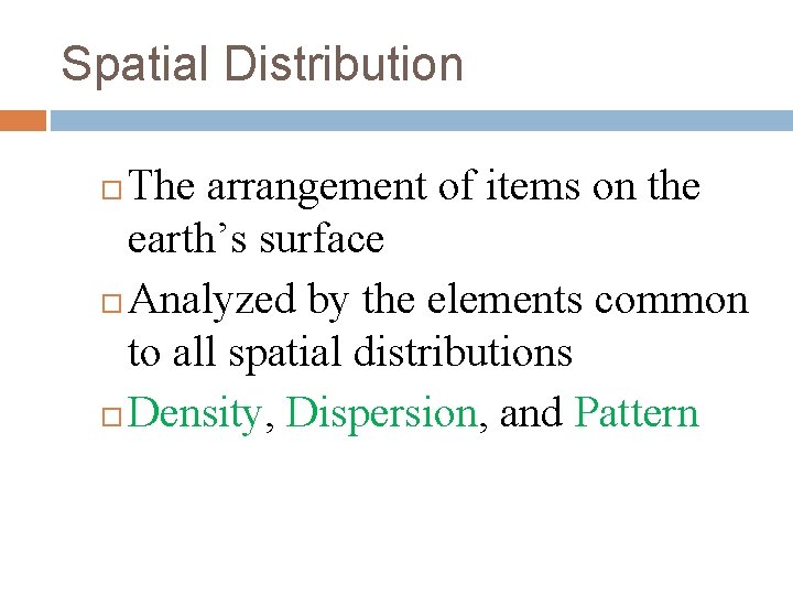 Spatial Distribution The arrangement of items on the earth’s surface Analyzed by the elements Spatial Distribution The arrangement of items on the earth’s surface Analyzed by the elements