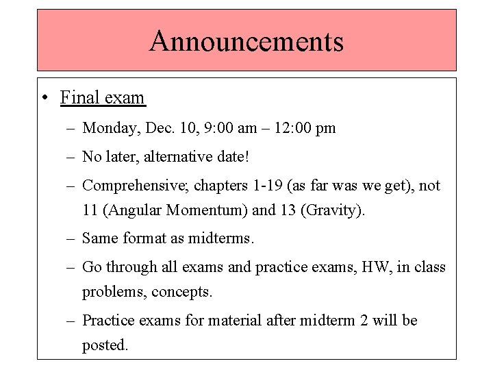 Announcements • Final exam – Monday, Dec. 10, 9: 00 am – 12: 00