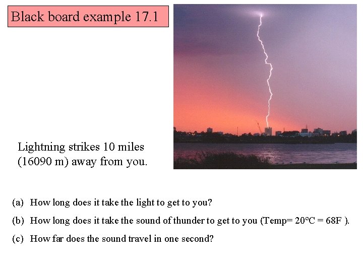 Black board example 17. 1 Lightning strikes 10 miles (16090 m) away from you.