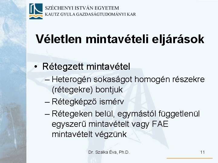 Véletlen mintavételi eljárások • Rétegzett mintavétel – Heterogén sokaságot homogén részekre (rétegekre) bontjuk – Véletlen mintavételi eljárások • Rétegzett mintavétel – Heterogén sokaságot homogén részekre (rétegekre) bontjuk –