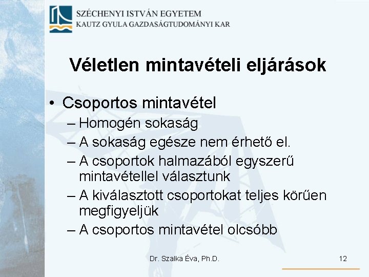 Véletlen mintavételi eljárások • Csoportos mintavétel – Homogén sokaság – A sokaság egésze nem Véletlen mintavételi eljárások • Csoportos mintavétel – Homogén sokaság – A sokaság egésze nem