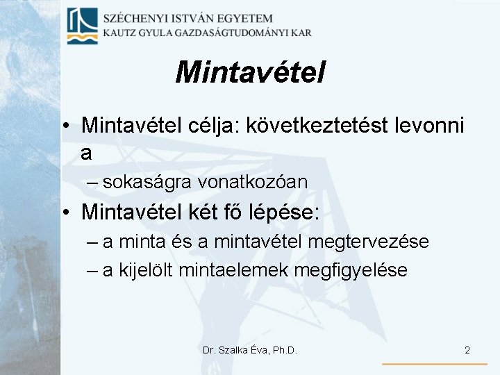 Mintavétel • Mintavétel célja: következtetést levonni a – sokaságra vonatkozóan • Mintavétel két fő Mintavétel • Mintavétel célja: következtetést levonni a – sokaságra vonatkozóan • Mintavétel két fő