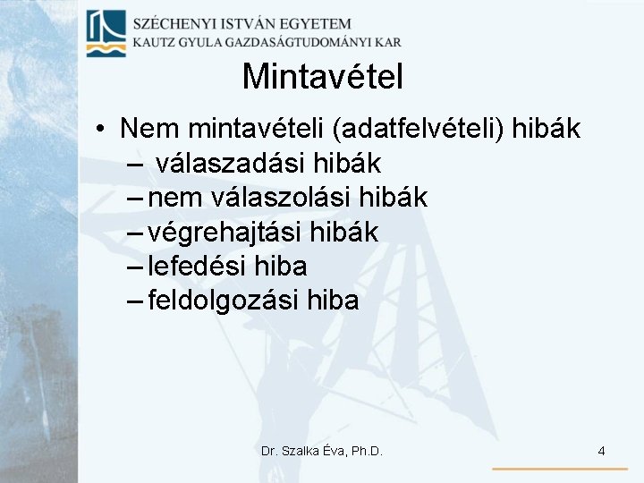 Mintavétel • Nem mintavételi (adatfelvételi) hibák – válaszadási hibák – nem válaszolási hibák – Mintavétel • Nem mintavételi (adatfelvételi) hibák – válaszadási hibák – nem válaszolási hibák –