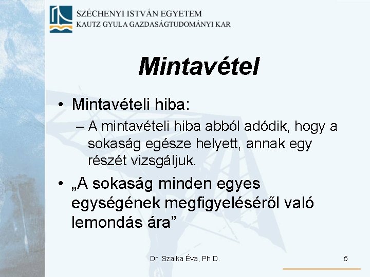 Mintavétel • Mintavételi hiba: – A mintavételi hiba abból adódik, hogy a sokaság egésze Mintavétel • Mintavételi hiba: – A mintavételi hiba abból adódik, hogy a sokaság egésze